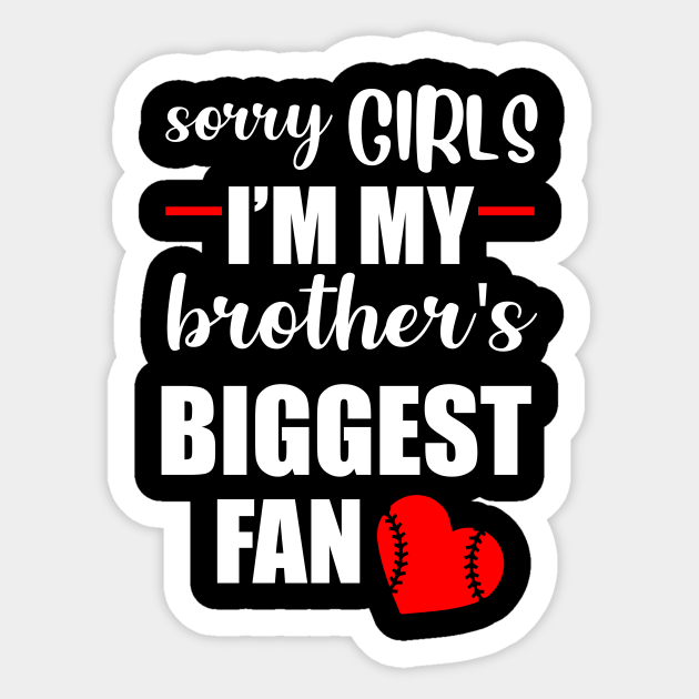 Sorry Girls I M My Brother S Biggest Fan Baseball Brother Sticker Teepublic